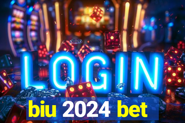 biu 2024 bet